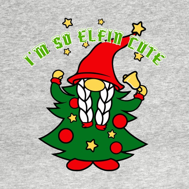 I'm So Elfin Cute by Blackhearttees